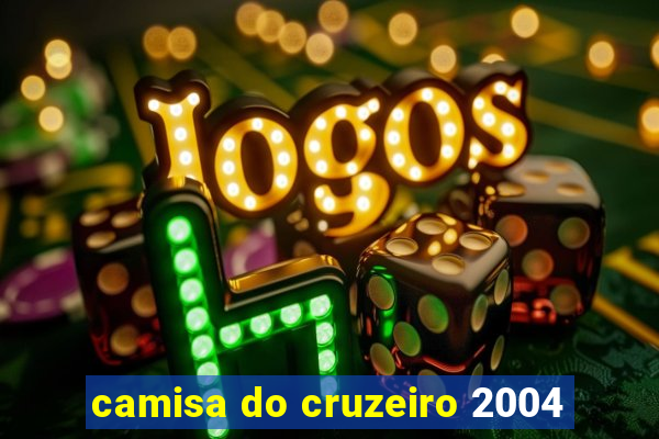 camisa do cruzeiro 2004