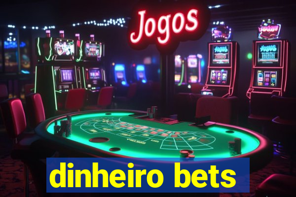 dinheiro bets