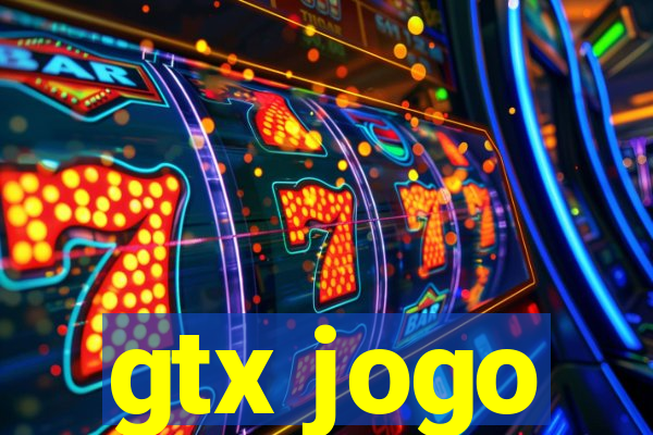 gtx jogo