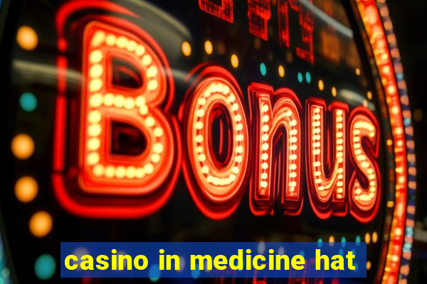 casino in medicine hat