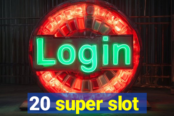 20 super slot