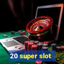 20 super slot