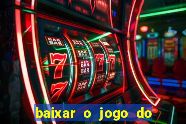 baixar o jogo do tigre para ganhar dinheiro