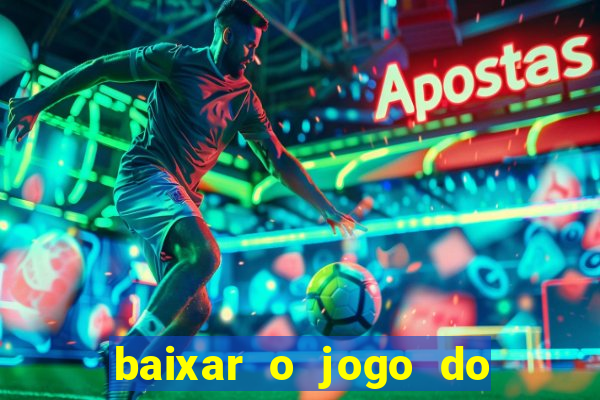 baixar o jogo do tigre para ganhar dinheiro