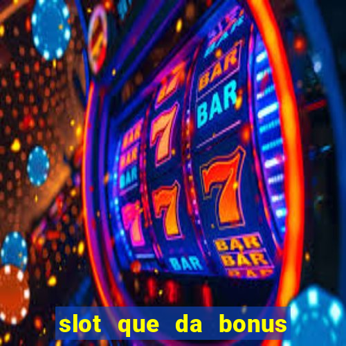 slot que da bonus de cadastro