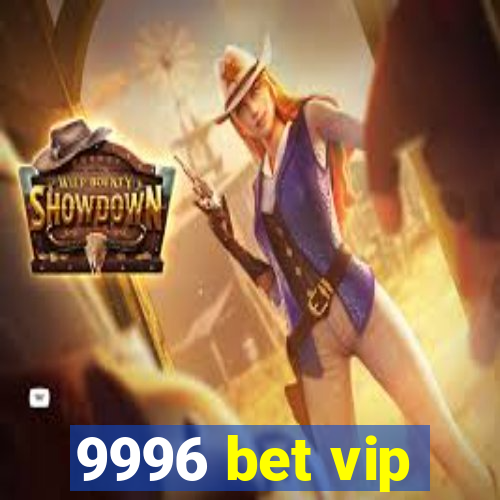 9996 bet vip