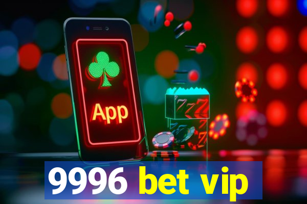 9996 bet vip