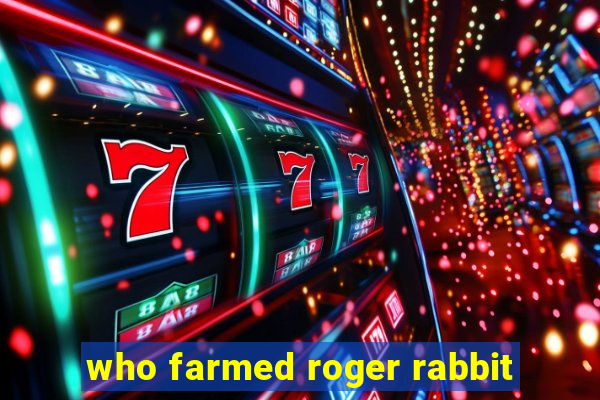 who farmed roger rabbit