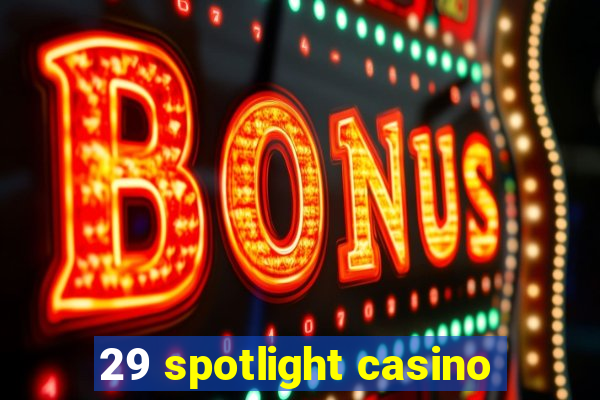 29 spotlight casino