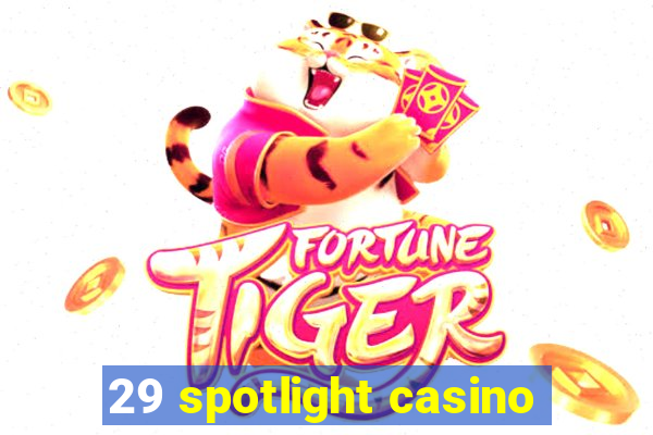 29 spotlight casino