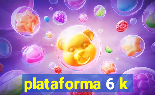 plataforma 6 k