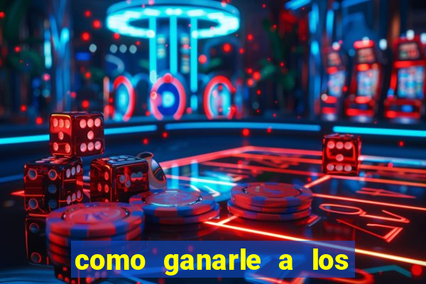 como ganarle a los casinos online