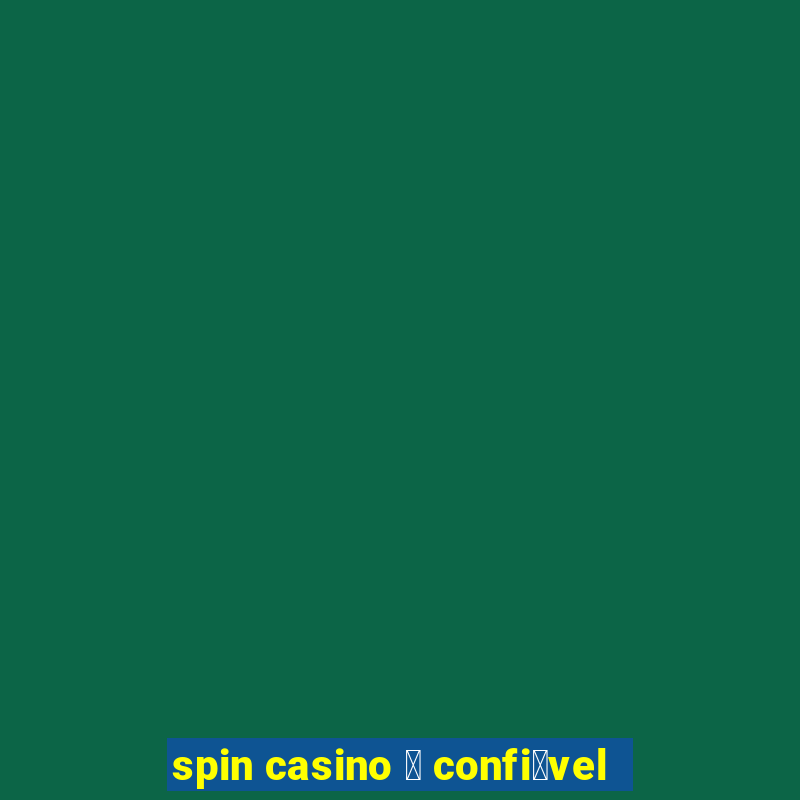 spin casino 茅 confi谩vel