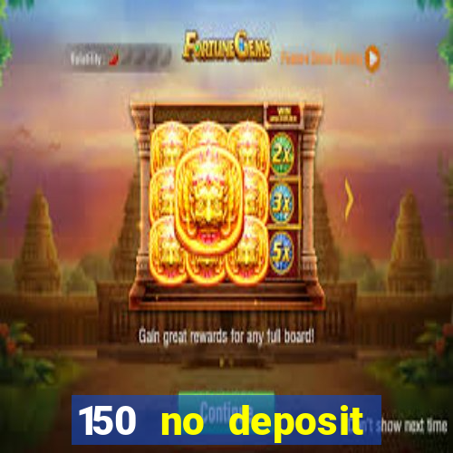 150 no deposit bonus rich casino