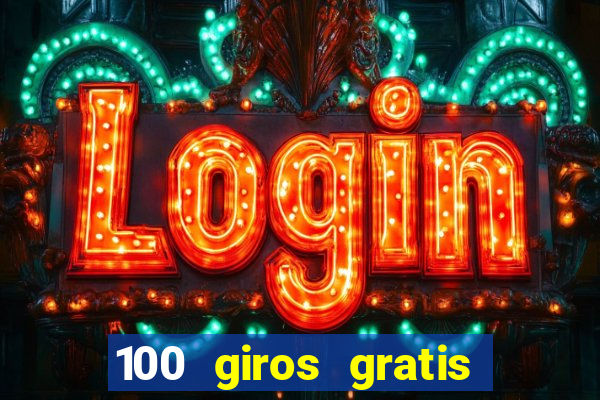 100 giros gratis bono de primer depósito casino