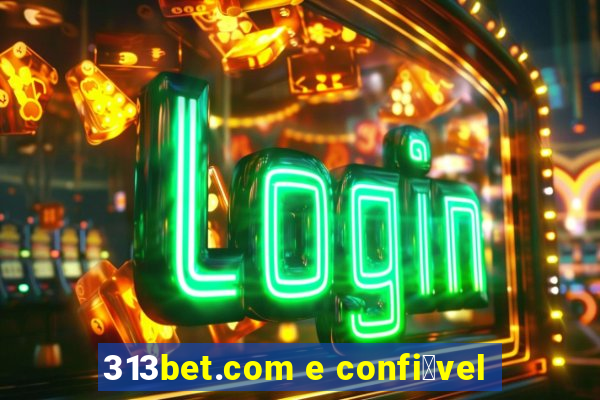 313bet.com e confi谩vel