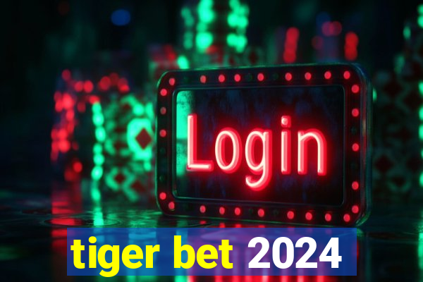 tiger bet 2024