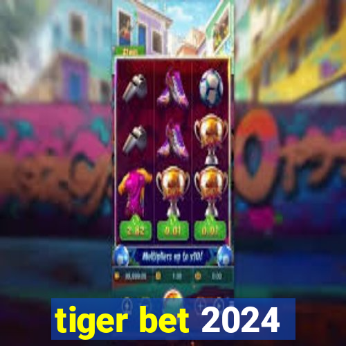 tiger bet 2024