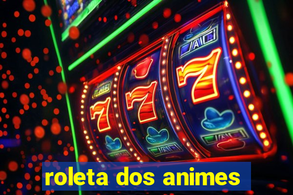 roleta dos animes