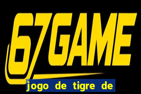 jogo de tigre de ganhar dinheiro