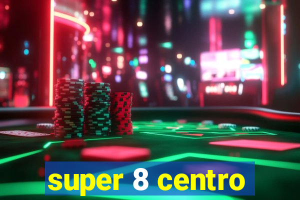 super 8 centro