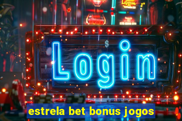 estrela bet bonus jogos