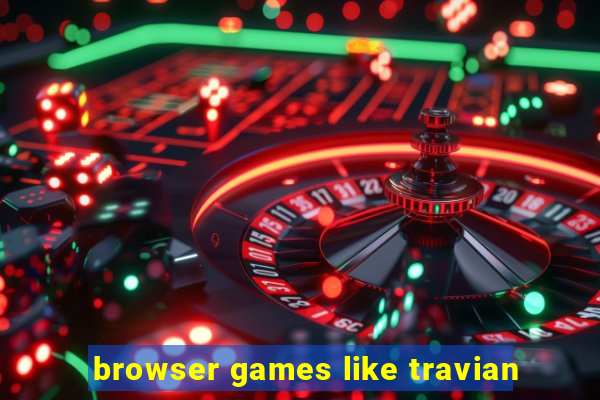 browser games like travian