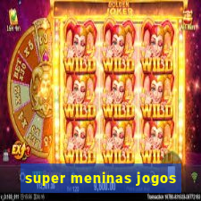 super meninas jogos