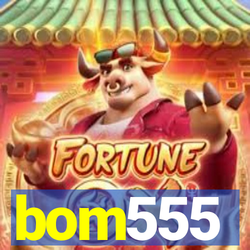 bom555