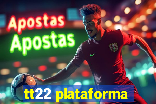 tt22 plataforma