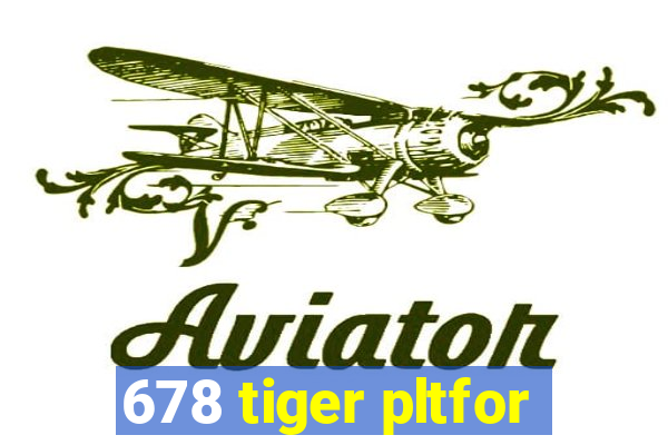 678 tiger pltfor