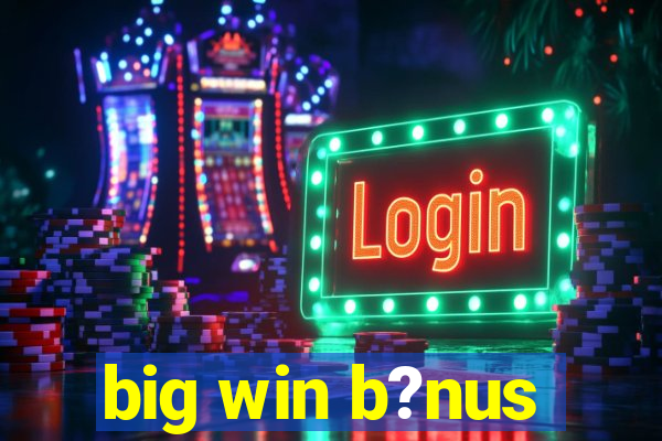 big win b?nus