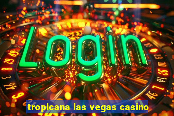 tropicana las vegas casino