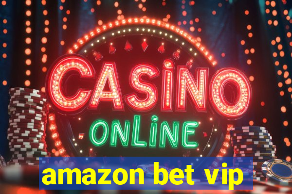 amazon bet vip