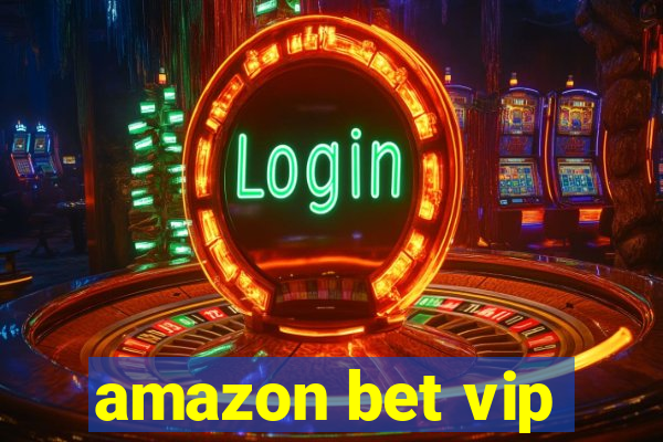 amazon bet vip