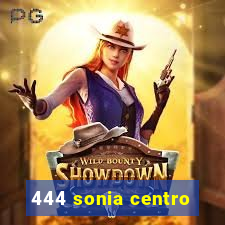 444 sonia centro