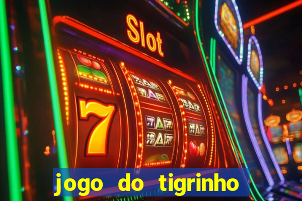 jogo do tigrinho oficial app