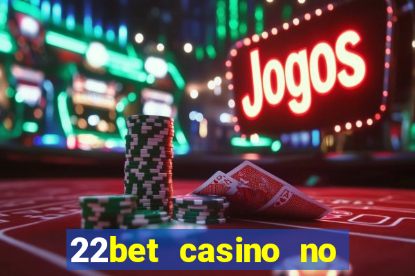 22bet casino no deposit bonus codes