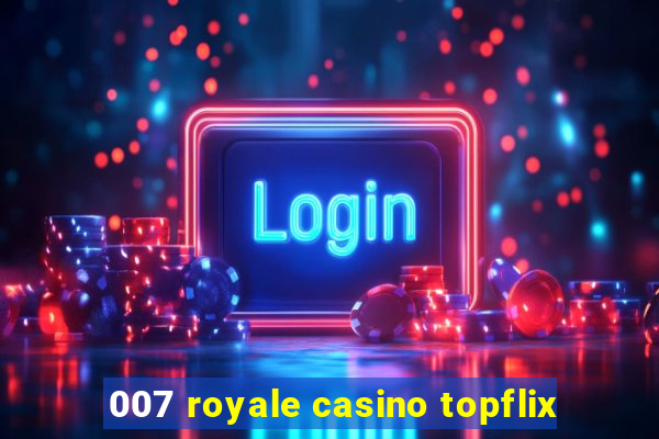 007 royale casino topflix