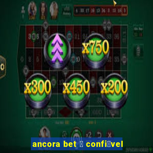 ancora bet 茅 confi谩vel