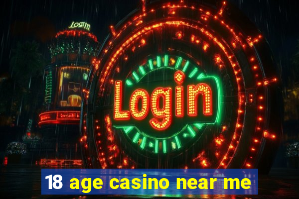 18 age casino near me