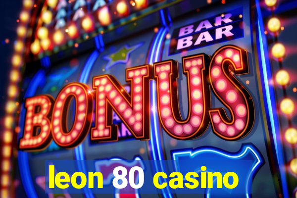 leon 80 casino