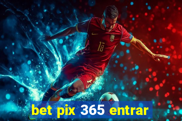 bet pix 365 entrar