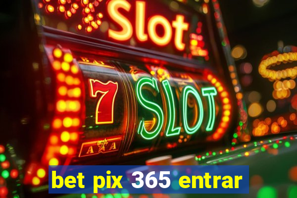 bet pix 365 entrar