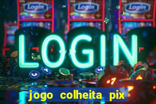 jogo colheita pix paga mesmo