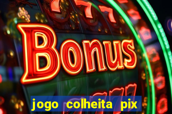 jogo colheita pix paga mesmo