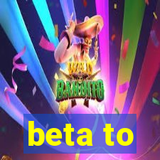 beta to