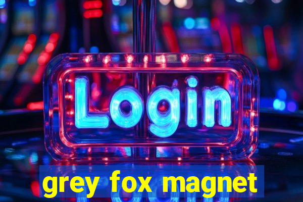 grey fox magnet