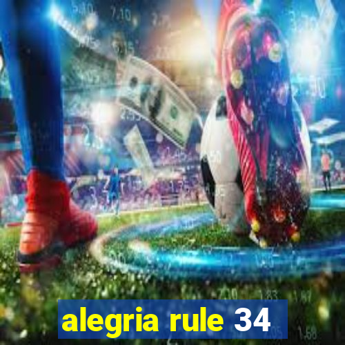 alegria rule 34