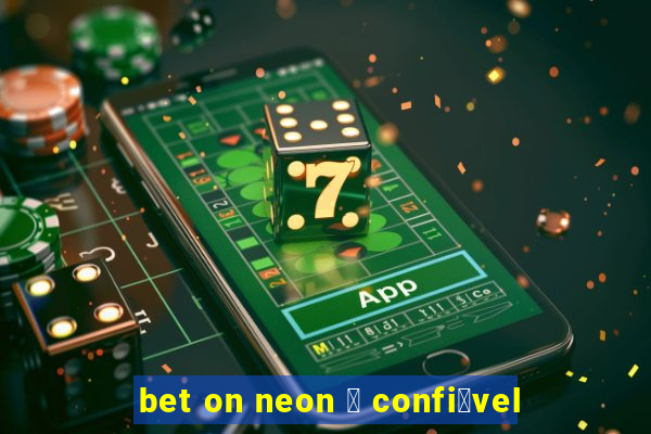 bet on neon 茅 confi谩vel